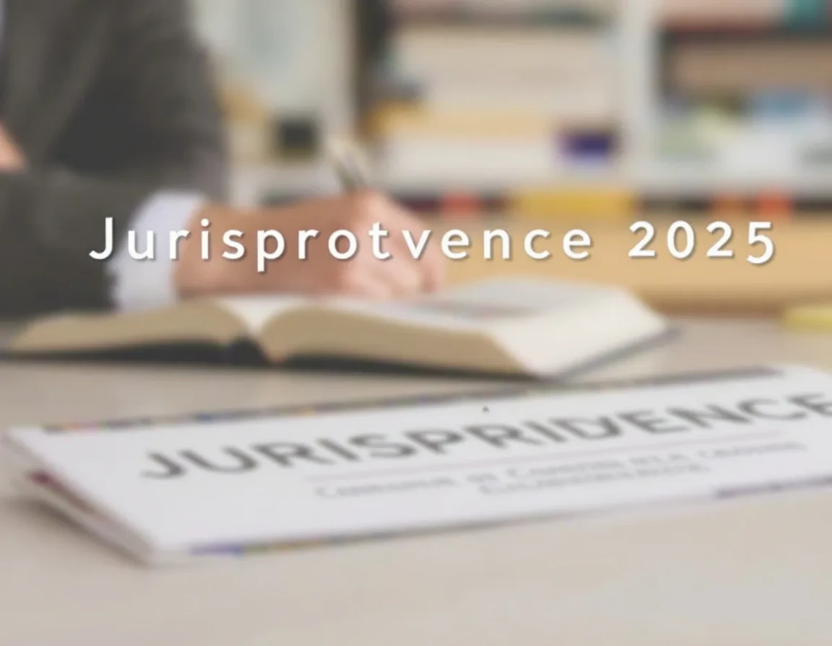 Jurisprudence 2025 : Décisions Impactantes à Connaître